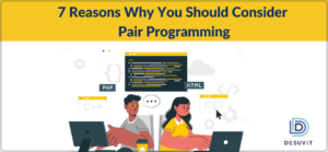 7 Reasons Why You Should Consider Pair Programming
