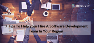 7 Tips To Help your Hire A Software Development Team In Your Region