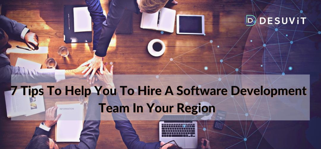 7 Tips To Help You To Hire A Software Development Team In Your Region