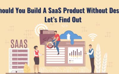 Should You Build A SaaS Product Without Design? Let’s Find Out