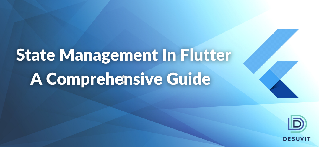 State Management in Flutter: A Comprehensive Guide