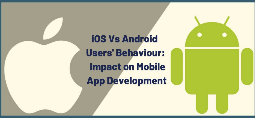 ios Vs android User behaviour & how it impacts the development1