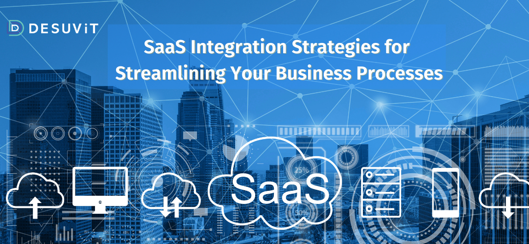 SaaS Integration Strategies for Streamlining Your Business Processes